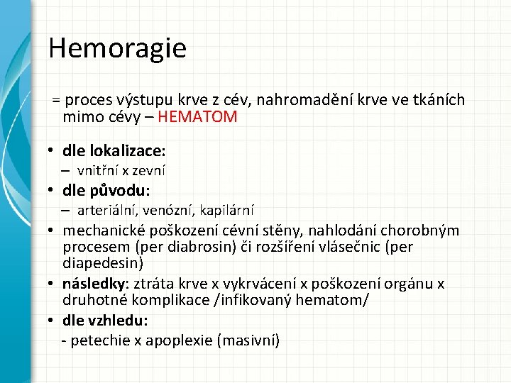 Hemoragie = proces výstupu krve z cév, nahromadění krve ve tkáních mimo cévy –