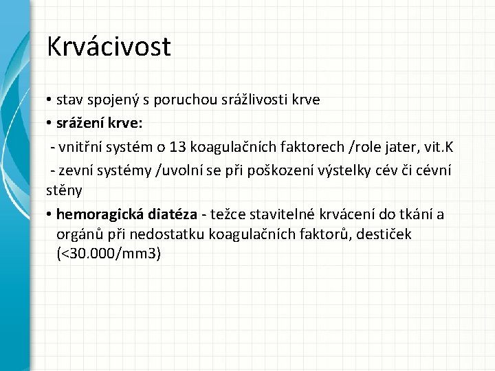 Krvácivost • stav spojený s poruchou srážlivosti krve • srážení krve: - vnitřní systém