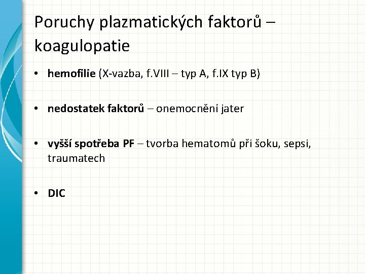 Poruchy plazmatických faktorů – koagulopatie • hemofilie (X-vazba, f. VIII – typ A, f.