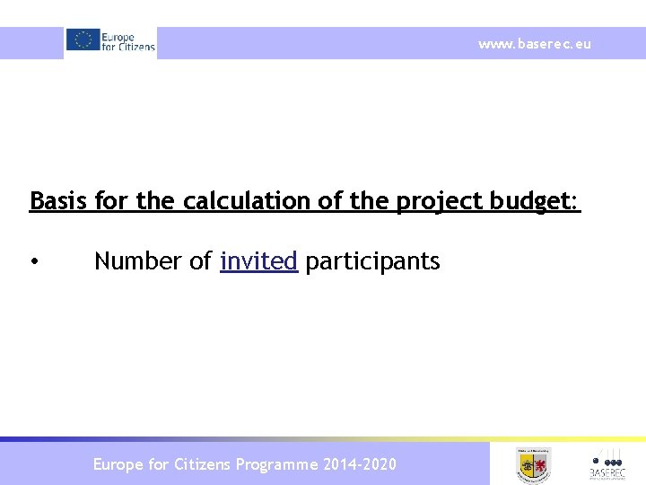 www. baserec. eu Basis for the calculation of the project budget: • Number of