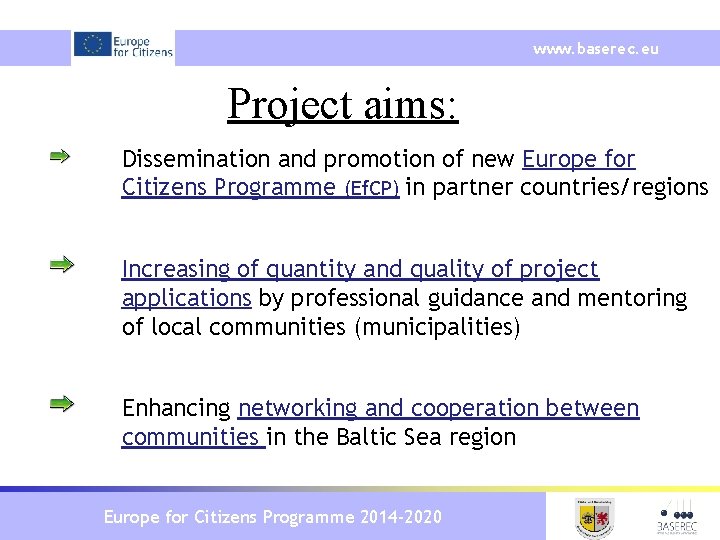 www. baserec. eu Project aims: Dissemination and promotion of new Europe for Citizens Programme