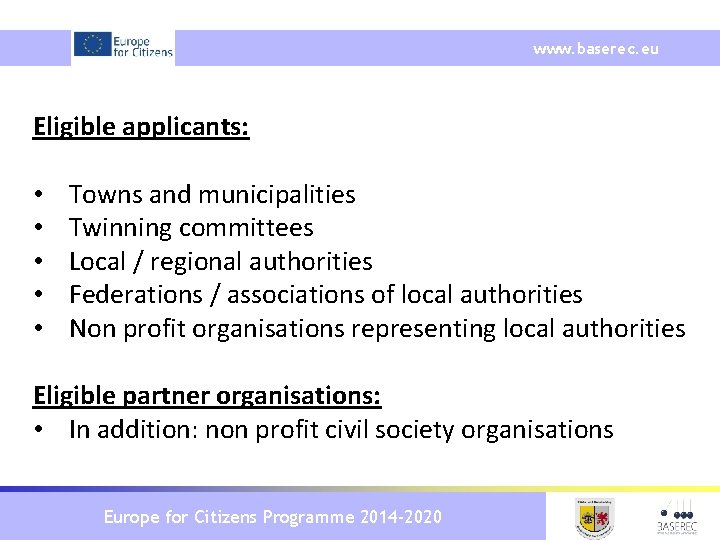 www. baserec. eu Eligible applicants: • • • Towns and municipalities Twinning committees Local