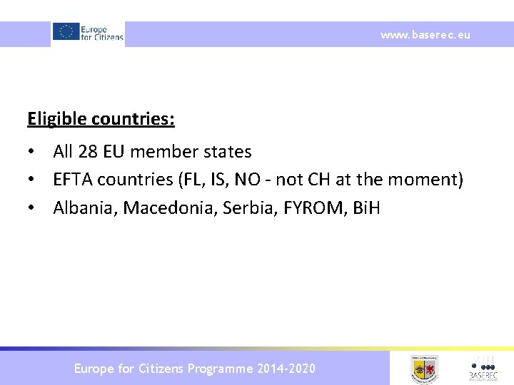 www. baserec. eu Eligible countries: • All 28 EU member states • EFTA countries