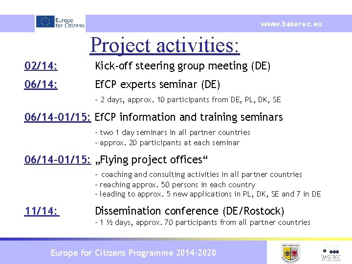 www. baserec. eu Project activities: 02/14: Kick-off steering group meeting (DE) 06/14: Ef. CP