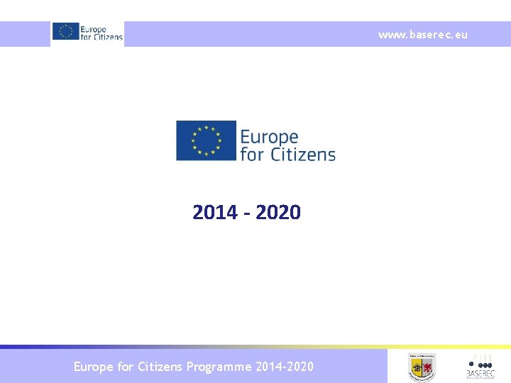 www. baserec. eu 2014 - 2020 Europe for Citizens Programme 2014 -2020 