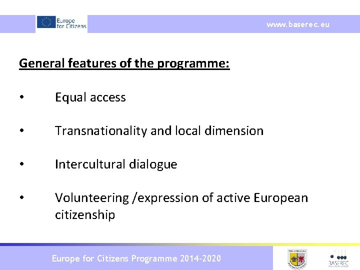 www. baserec. eu General features of the programme: • Equal access • Transnationality and