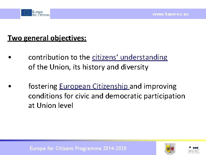 www. baserec. eu Two general objectives: • contribution to the citizens‘ understanding of the