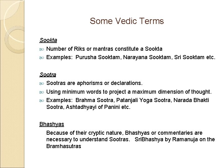 Some Vedic Terms Sookta Number of Riks or mantras constitute a Sookta Examples: Purusha