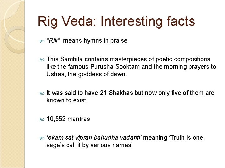 Rig Veda: Interesting facts “Rik” means hymns in praise This Samhita contains masterpieces of