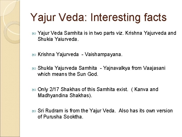 Yajur Veda: Interesting facts Yajur Veda Samhita is in two parts viz. Krishna Yajurveda
