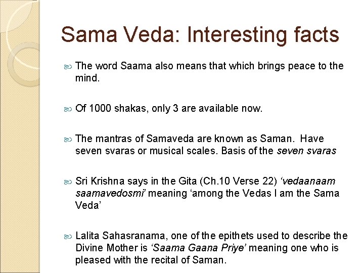 Sama Veda: Interesting facts The word Saama also means that which brings peace to