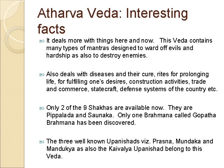 Atharva Veda: Interesting facts It deals more with things here and now. This Veda