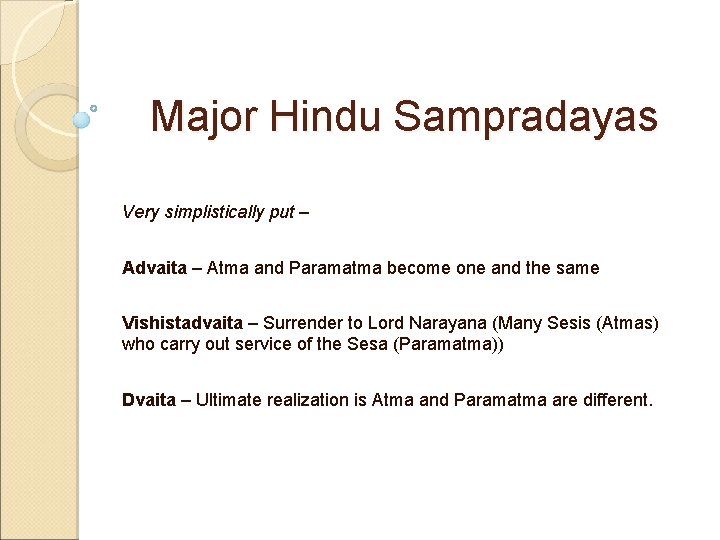 Major Hindu Sampradayas Very simplistically put – Advaita – Atma and Paramatma become one