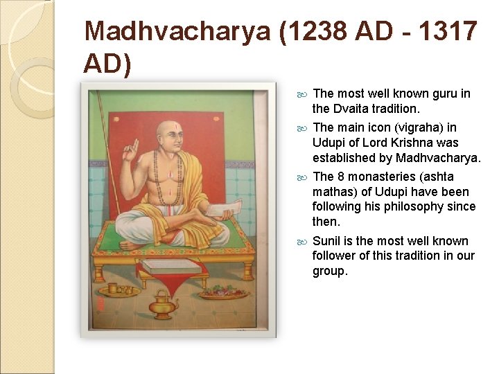 Madhvacharya (1238 AD - 1317 AD) The most well known guru in the Dvaita