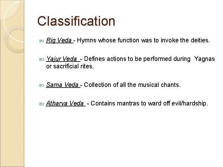 Classification Rig Veda - Hymns whose function was to invoke the deities. Yajur Veda