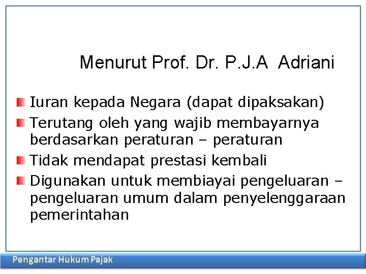 Menurut Prof. Dr. P. J. A Adriani Iuran kepada Negara (dapat dipaksakan) Terutang oleh