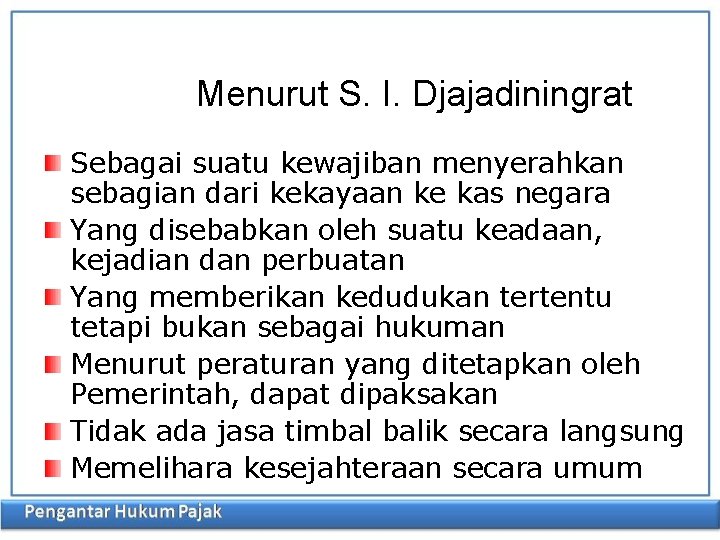 Menurut S. I. Djajadiningrat Sebagai suatu kewajiban menyerahkan sebagian dari kekayaan ke kas negara