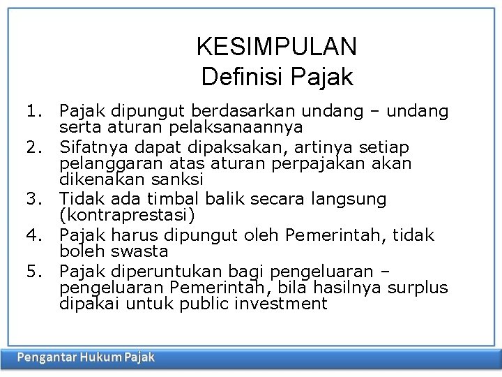 KESIMPULAN Definisi Pajak 1. Pajak dipungut berdasarkan undang – undang serta aturan pelaksanaannya 2.