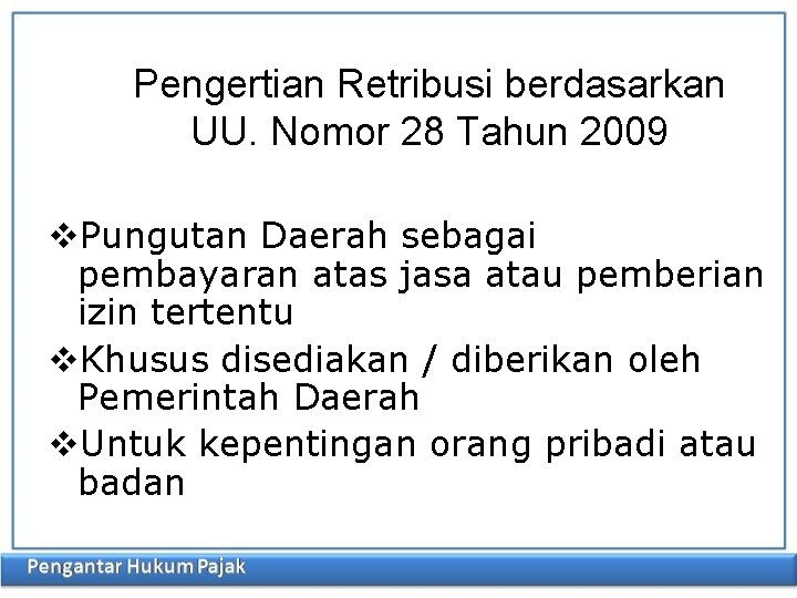 Pengertian Retribusi berdasarkan UU. Nomor 28 Tahun 2009 v. Pungutan Daerah sebagai pembayaran atas