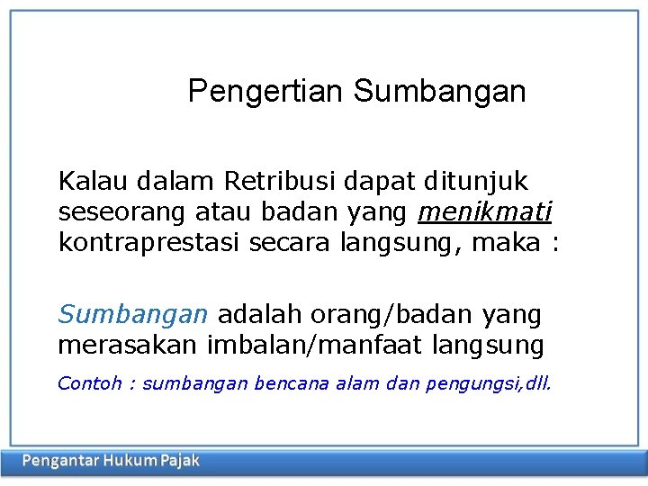 Pengertian Sumbangan Kalau dalam Retribusi dapat ditunjuk seseorang atau badan yang menikmati kontraprestasi secara