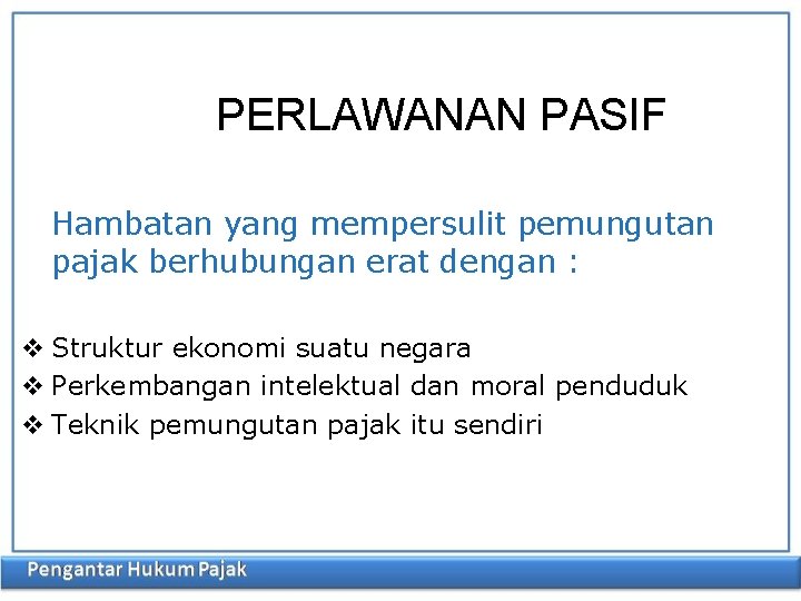 PERLAWANAN PASIF Hambatan yang mempersulit pemungutan pajak berhubungan erat dengan : v Struktur ekonomi