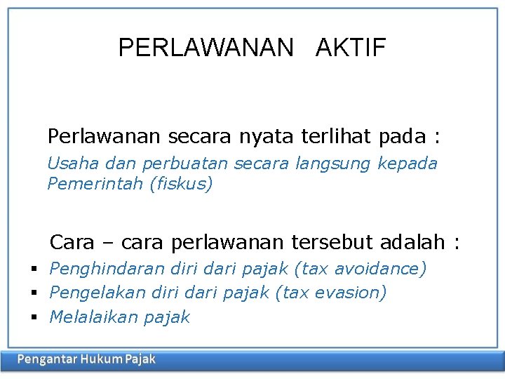 PERLAWANAN AKTIF Perlawanan secara nyata terlihat pada : Usaha dan perbuatan secara langsung kepada