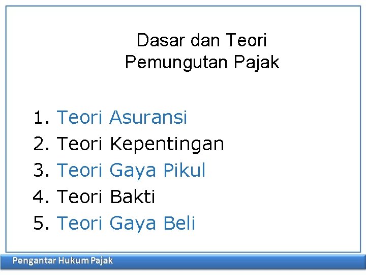 Dasar dan Teori Pemungutan Pajak 1. 2. 3. 4. 5. Teori Teori Asuransi Kepentingan