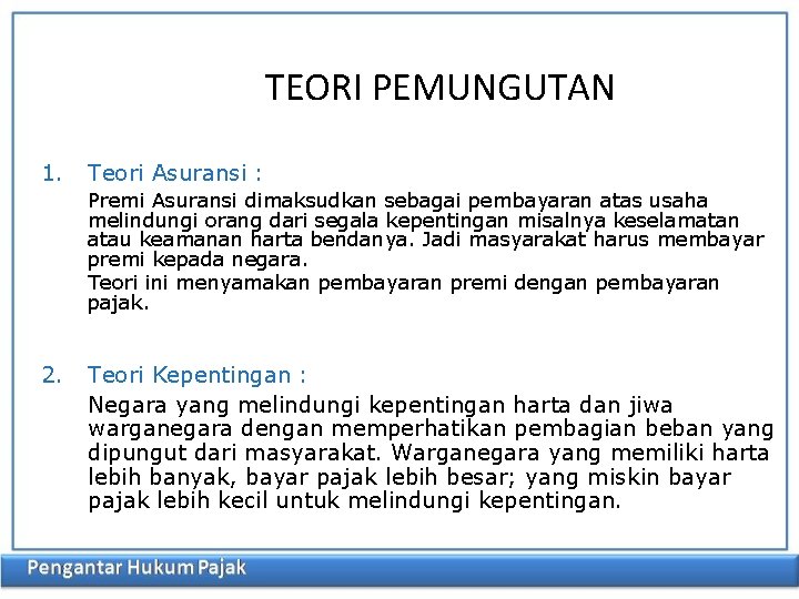 TEORI PEMUNGUTAN 1. Teori Asuransi : Premi Asuransi dimaksudkan sebagai pembayaran atas usaha melindungi