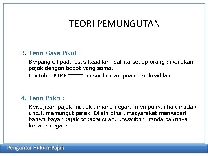 TEORI PEMUNGUTAN 3. Teori Gaya Pikul : Berpangkal pada asas keadilan, bahwa setiap orang