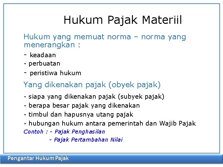 Hukum Pajak Materiil Hukum yang memuat norma – norma yang menerangkan : - keadaan