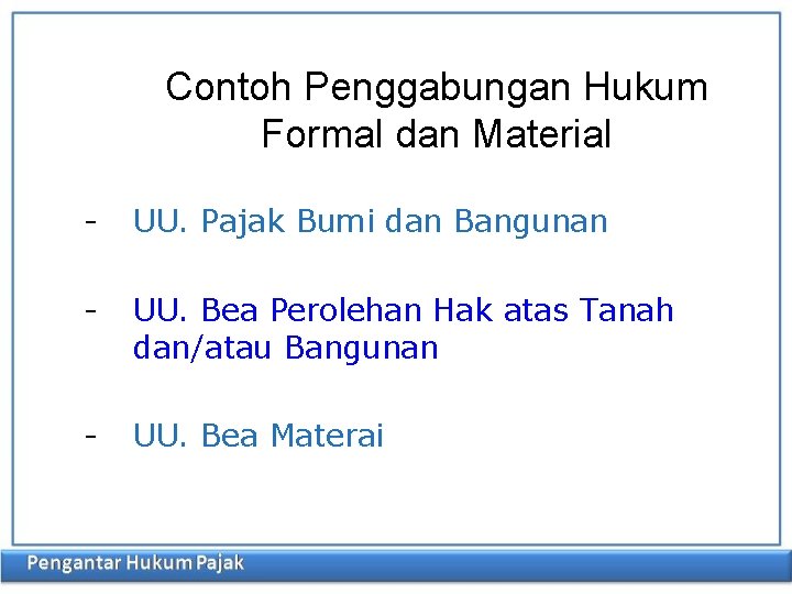 Contoh Penggabungan Hukum Formal dan Material - UU. Pajak Bumi dan Bangunan - UU.