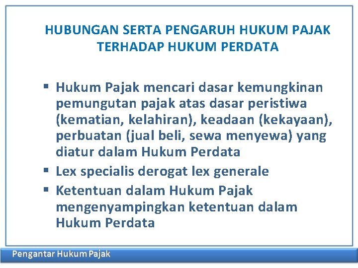 HUBUNGAN SERTA PENGARUH HUKUM PAJAK TERHADAP HUKUM PERDATA Hukum Pajak mencari dasar kemungkinan pemungutan