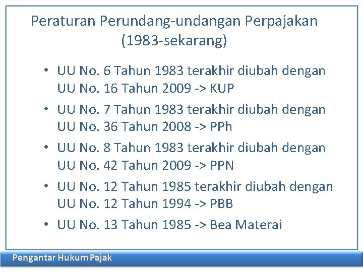 Peraturan Perundang-undangan Perpajakan (1983 -sekarang) • UU No. 6 Tahun 1983 terakhir diubah dengan