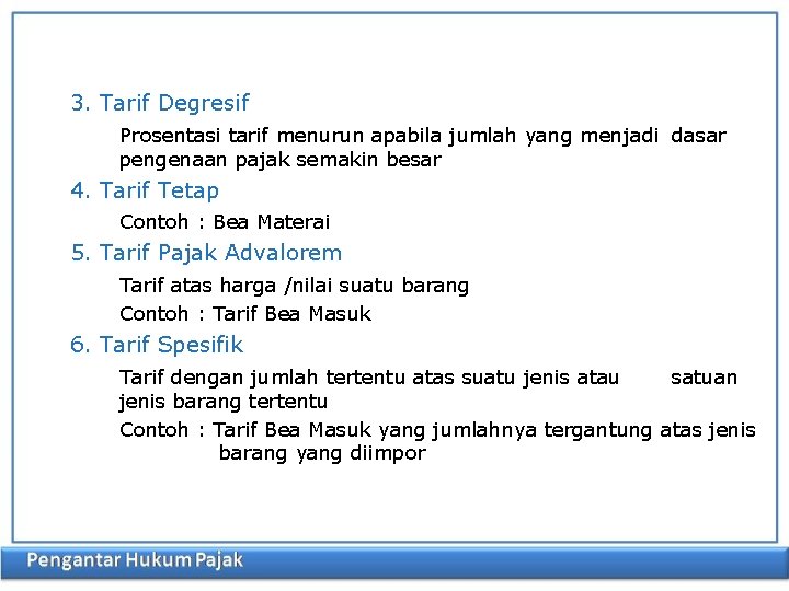 3. Tarif Degresif Prosentasi tarif menurun apabila jumlah yang menjadi dasar pengenaan pajak semakin