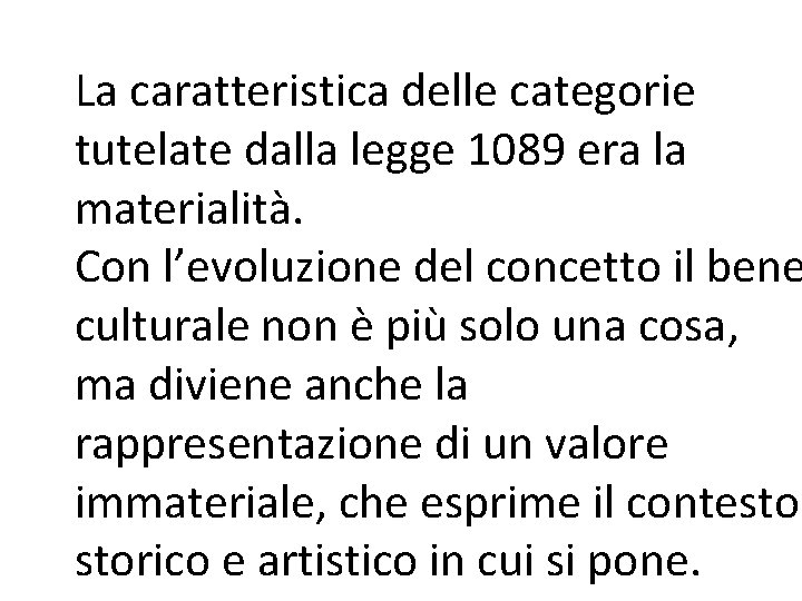 La caratteristica delle categorie tutelate dalla legge 1089 era la materialità. Con l’evoluzione del