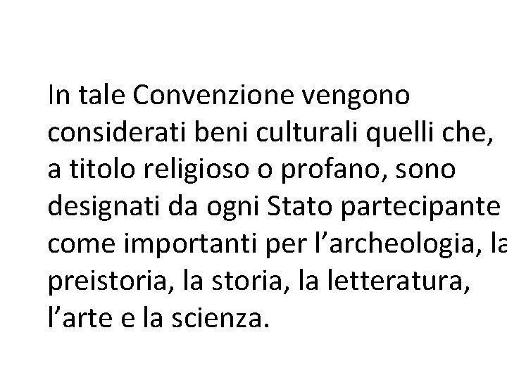 In tale Convenzione vengono considerati beni culturali quelli che, a titolo religioso o profano,