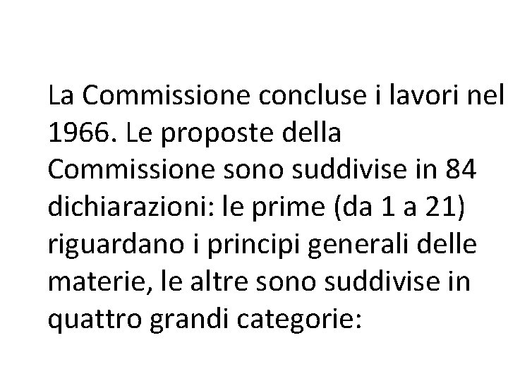 La Commissione concluse i lavori nel 1966. Le proposte della Commissione sono suddivise in