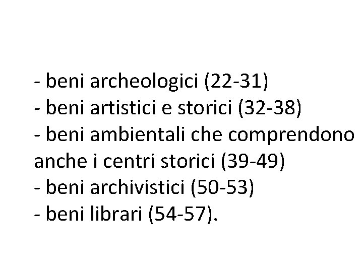 - beni archeologici (22 -31) - beni artistici e storici (32 -38) - beni