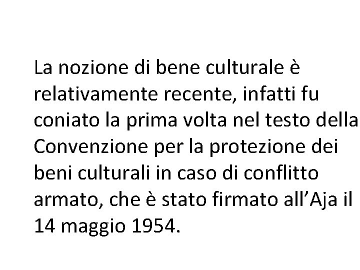 La nozione di bene culturale è relativamente recente, infatti fu coniato la prima volta