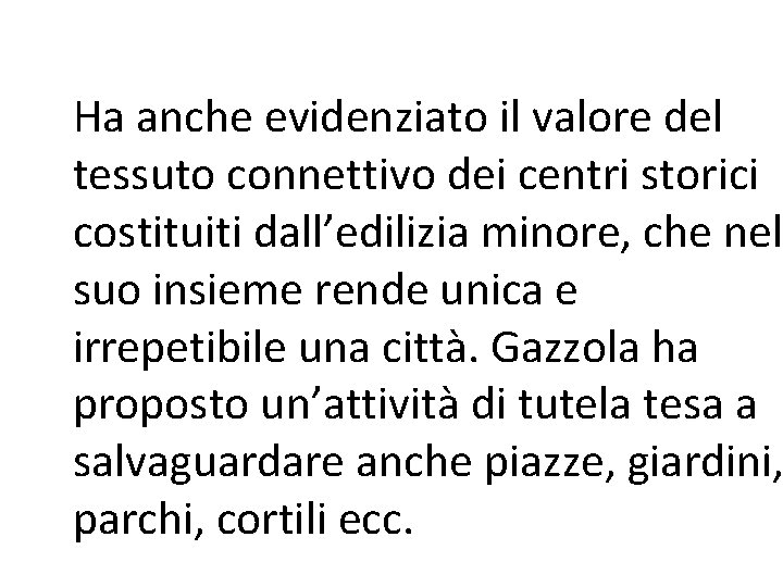 Ha anche evidenziato il valore del tessuto connettivo dei centri storici costituiti dall’edilizia minore,