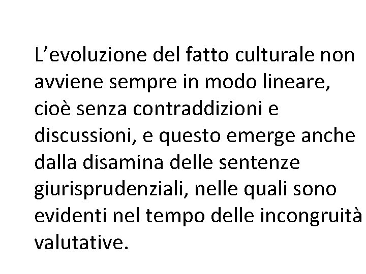 L’evoluzione del fatto culturale non avviene sempre in modo lineare, cioè senza contraddizioni e