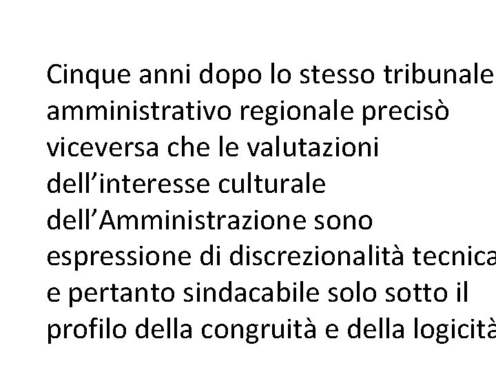 Cinque anni dopo lo stesso tribunale amministrativo regionale precisò viceversa che le valutazioni dell’interesse