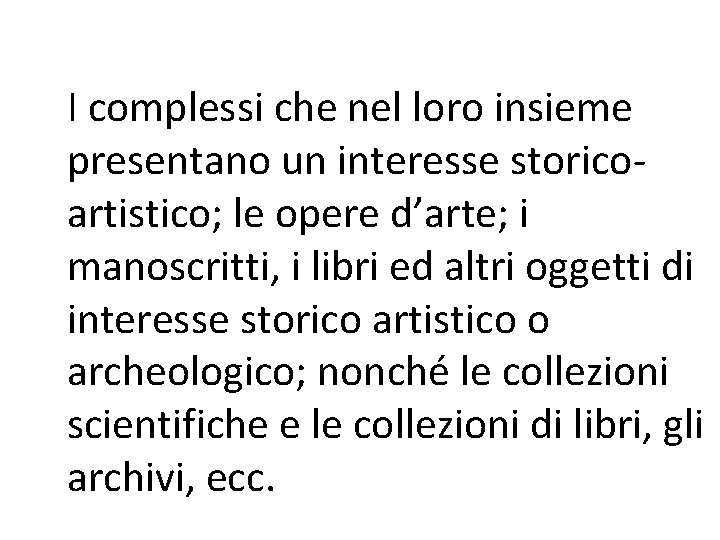 I complessi che nel loro insieme presentano un interesse storicoartistico; le opere d’arte; i