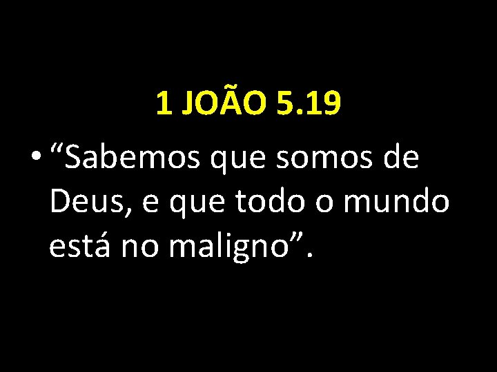 1 JOÃO 5. 19 • “Sabemos que somos de Deus, e que todo o