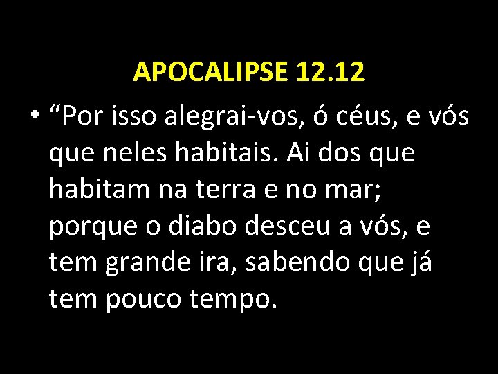 APOCALIPSE 12. 12 • “Por isso alegrai-vos, ó céus, e vós que neles habitais.