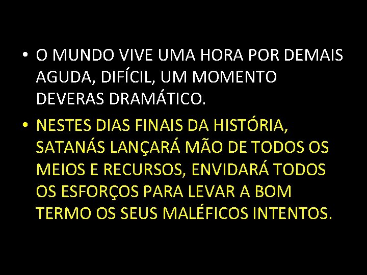  • O MUNDO VIVE UMA HORA POR DEMAIS AGUDA, DIFÍCIL, UM MOMENTO DEVERAS