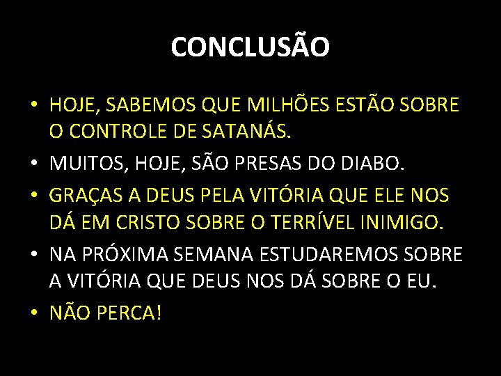 CONCLUSÃO • HOJE, SABEMOS QUE MILHÕES ESTÃO SOBRE O CONTROLE DE SATANÁS. • MUITOS,