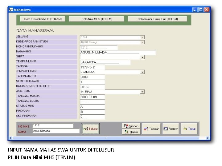 INPUT NAMA MAHASISWA UNTUK DI TELUSUR PILIH Data Nilai MHS (TRNLM) 