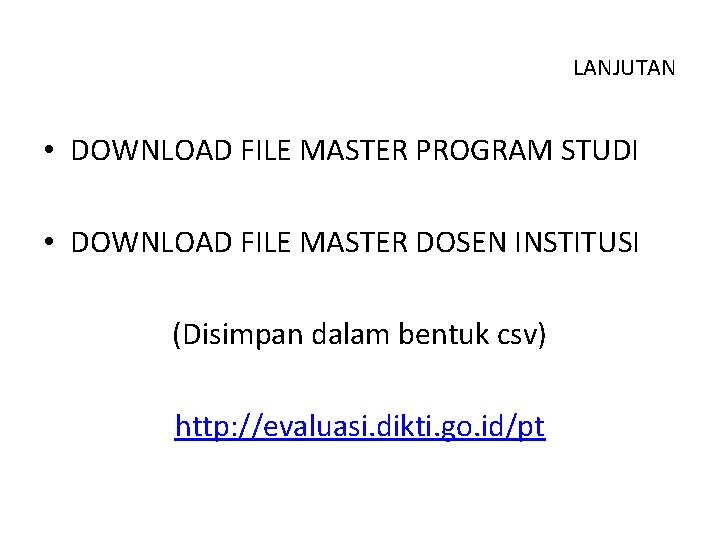 LANJUTAN • DOWNLOAD FILE MASTER PROGRAM STUDI • DOWNLOAD FILE MASTER DOSEN INSTITUSI (Disimpan