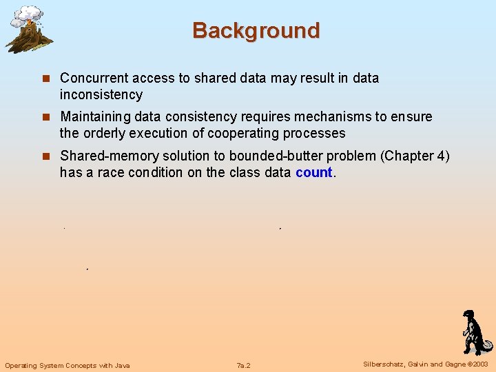 Background n Concurrent access to shared data may result in data inconsistency n Maintaining